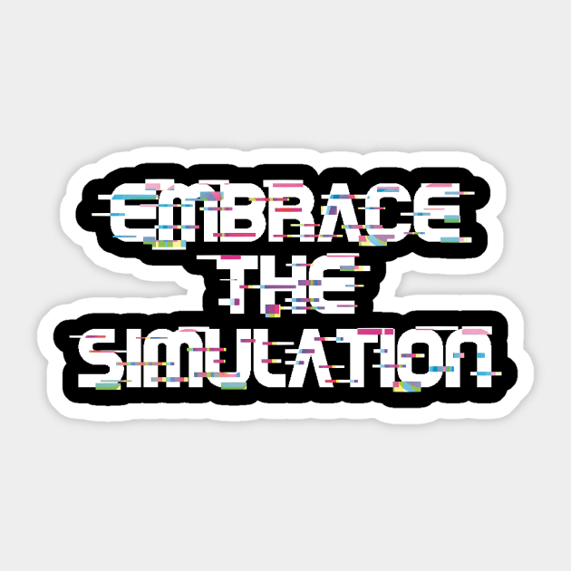 Embrace The Simulation -- White Sticker by SaruHime